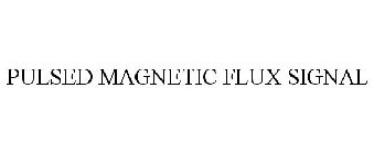 PULSED MAGNETIC FLUX SIGNAL