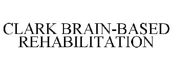 CLARK BRAIN-BASED REHABILITATION