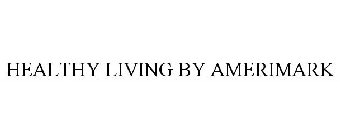 HEALTHY LIVING BY AMERIMARK