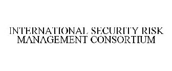 INTERNATIONAL SECURITY RISK MANAGEMENT CONSORTIUM