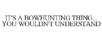 IT'S A BOWHUNTING THING... YOU WOULDN'T UNDERSTAND