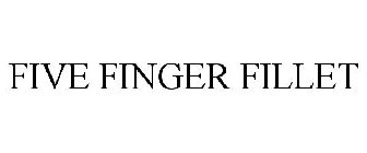 FIVE FINGER FILLET