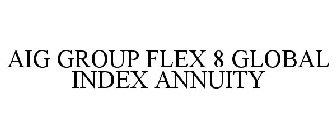 AIG GROUP FLEX 8 GLOBAL INDEX ANNUITY