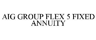 AIG GROUP FLEX 5 FIXED ANNUITY