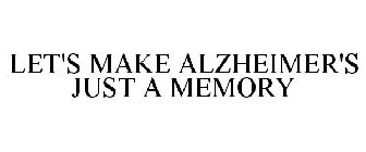 LET'S MAKE ALZHEIMER'S JUST A MEMORY