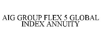 AIG GROUP FLEX 5 GLOBAL INDEX ANNUITY
