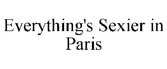 EVERYTHING'S SEXIER IN PARIS