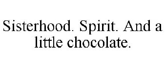 SISTERHOOD. SPIRIT. AND A LITTLE CHOCOLATE.