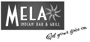 MELA INDIAN BAR & GRILL GET YOUR SPICE ON