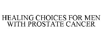 HEALING CHOICES FOR MEN WITH PROSTATE CANCER