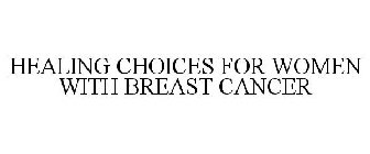 HEALING CHOICES FOR WOMEN WITH BREAST CANCER