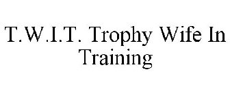 T.W.I.T. TROPHY WIFE IN TRAINING
