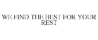 WE FIND THE BEST FOR YOUR REST