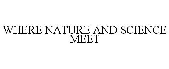 WHERE NATURE AND SCIENCE MEET