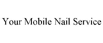 YOUR MOBILE NAIL SERVICE