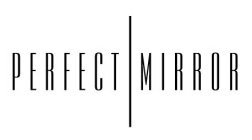 PERFECT MIRROR