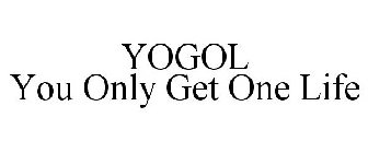 YOGOL YOU ONLY GET ONE LIFE