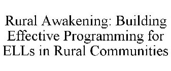 RURAL AWAKENING: BUILDING EFFECTIVE PROGRAMMING FOR ELLS IN RURAL COMMUNITIES