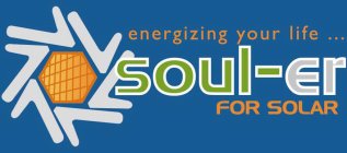 ENERGIZING YOUR LIFE SOUL-ER FOR SOLAR