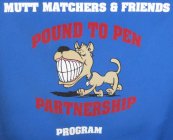 MUTT MATCHERS & FRIENDS POUND TO PEN PARTNERSHIP PROGRAM