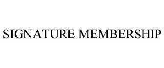 SIGNATURE MEMBERSHIP