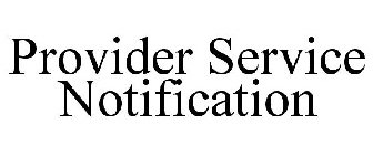 PROVIDER SERVICE NOTIFICATION