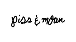 PISS & MOAN