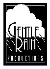 GENTLE RAIN PRODUCTIONS