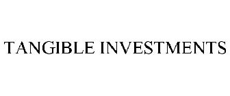 TANGIBLE INVESTMENTS
