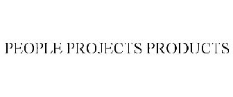 PEOPLE PROJECTS PRODUCTS