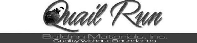 QUAIL RUN BUILDING MATERIALS, INC. QUALITY WITHOUT BOUNDARIES