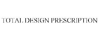 TOTAL DESIGN PRESCRIPTION