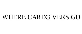 WHERE CAREGIVERS GO