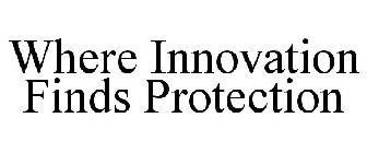 WHERE INNOVATION FINDS PROTECTION