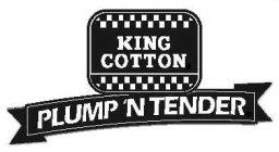 KING COTTON PLUMP 'N' TENDER
