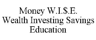 MONEY W.I.$.E. WEALTH INVESTING SAVINGS EDUCATION