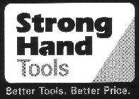 STRONG HAND TOOLS BETTER TOOLS. BETTER PRICE.