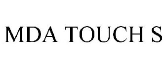 MDA TOUCH S