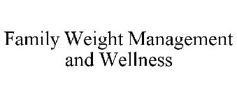 FAMILY WEIGHT MANAGEMENT AND WELLNESS