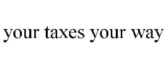 YOUR TAXES YOUR WAY