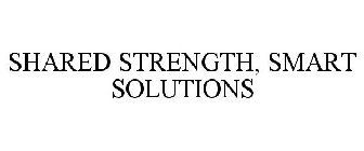 SHARED STRENGTH, SMART SOLUTIONS