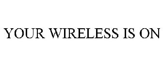 YOUR WIRELESS IS ON