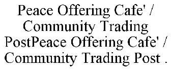 PEACE OFFERING CAFE' / COMMUNITY TRADING POSTPEACE OFFERING CAFE' / COMMUNITY TRADING POST .
