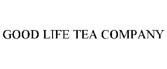 GOOD LIFE TEA COMPANY
