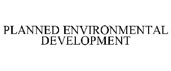 PLANNED ENVIRONMENTAL DEVELOPMENT