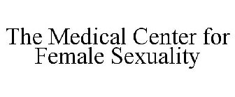 THE MEDICAL CENTER FOR FEMALE SEXUALITY