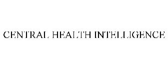 CENTRAL HEALTH INTELLIGENCE