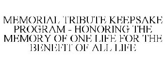 MEMORIAL TRIBUTE KEEPSAKE PROGRAM - HONORING THE MEMORY OF ONE LIFE FOR THE BENEFIT OF ALL LIFE