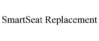 SMARTSEAT REPLACEMENT