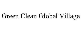 GREEN CLEAN GLOBAL VILLAGE